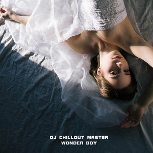 Dengarkan Wonder Boy lagu dari dj chillout master dengan lirik