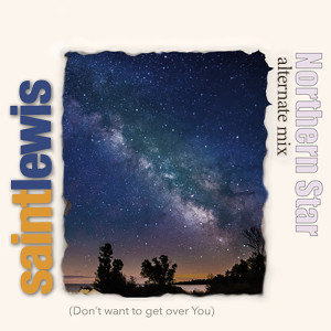 Saint Lewis的专辑Northern Star (Don't Want to Get over You) [Alternate Mix]