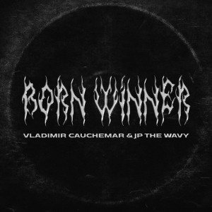 收聽Vladimir Cauchemar的Born Winner (Explicit)歌詞歌曲