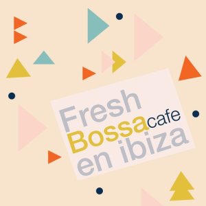 Chillout的專輯Fresh Bossa Cafe En Ibiza