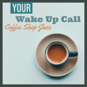 Lifebeats的专辑Your Wake Up Call (Coffee Shop Jazz)