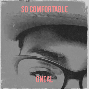 收听Oneal的So Comfortable歌词歌曲