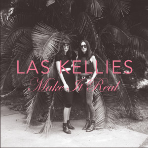 ดาวน์โหลดและฟังเพลง Make It Real พร้อมเนื้อเพลงจาก Las Kellies