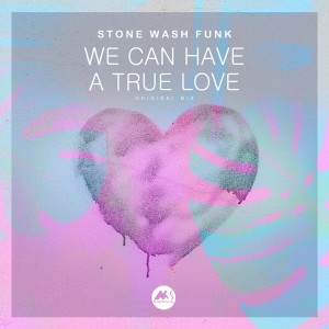 We Can Have a True Love dari Stone Wash Funk