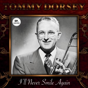 Tommy Dorsey & His Orchestra With Frank Sinatra的專輯I'll Never Smile Again (Remastered)