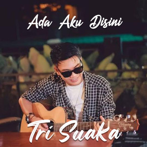 Dengarkan lagu Ada Aku Disini nyanyian Tri Suaka dengan lirik