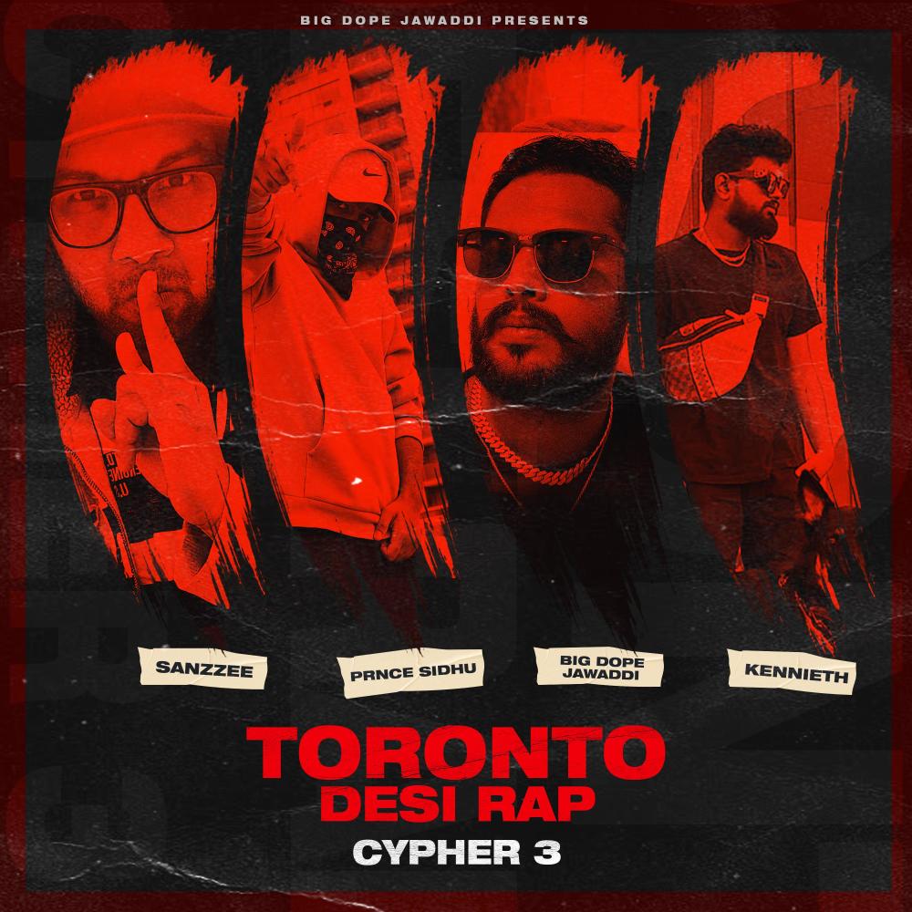Toronto Desi Rap Cypher 3 BiG ** (feat. Prnce Sidhu, Sanzzee & Kenneth) (Explicit)