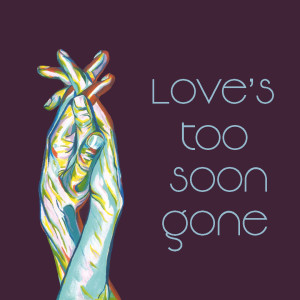 ดาวน์โหลดและฟังเพลง Love's Too Soon Gone พร้อมเนื้อเพลงจาก Gisun