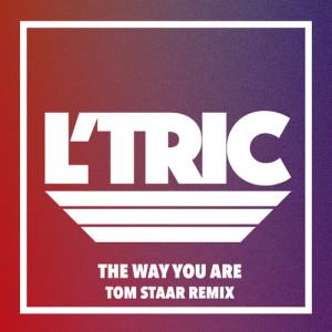 ดาวน์โหลดและฟังเพลง The Way You Are (Tom Staar Remix) พร้อมเนื้อเพลงจาก L’Tric