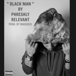 收聽Phreshly Relevant的Black Man (Explicit)歌詞歌曲