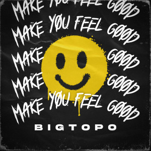 Make You Feel Good dari Bigtopo