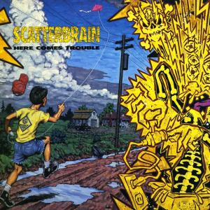 收聽Scatterbrain的Here Comes Trouble歌詞歌曲