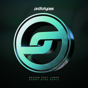 ดาวน์โหลดและฟังเพลง Reason (Danny Byrd Remix) พร้อมเนื้อเพลงจาก The Prototypes