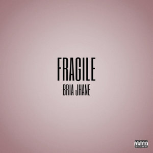 ดาวน์โหลดและฟังเพลง Fragile พร้อมเนื้อเพลงจาก Bria Jhane