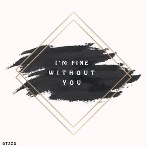 Album I'm Fine Without You oleh Otzzo
