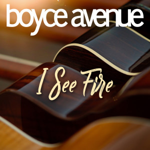 ดาวน์โหลดและฟังเพลง I See Fire พร้อมเนื้อเพลงจาก Boyce Avenue