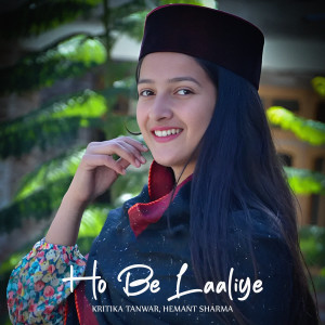 Listen to Ho Be Laaliye song with lyrics from Kritika Tanwar
