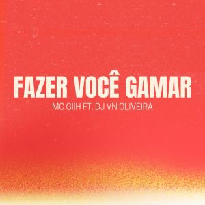 Mc Gih的专辑FAZER VOCÊ GAMAR (Explicit)