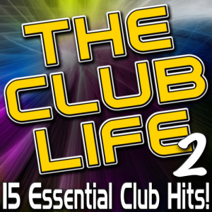 Various Artists的專輯The Club Life 2 - 15 Essential Club Hits!