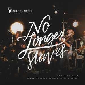 收聽Jonathan David & Melissa Helser的No Longer Slaves (Radio Version)歌詞歌曲