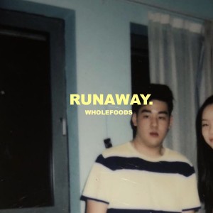 Dengarkan lagu RUNAWAY. nyanyian WHOLEFOODS dengan lirik
