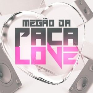 DJ Tchouzen的专辑MEGÃO DA PACALOVE (Explicit)