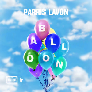 ดาวน์โหลดและฟังเพลง Balloon (Explicit) พร้อมเนื้อเพลงจาก Parris LaVon