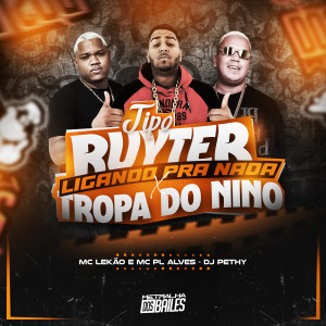 Mc Lekão的專輯Tipo Ruyter Ligando Pra Nada X Tropa Do Nino (Explicit)