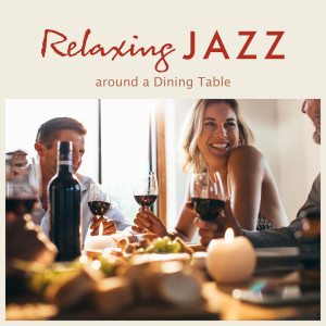 อัลบัม Relaxing Jazz around a Dining Table ศิลปิน Relaxing Piano Crew