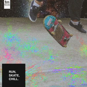 run, skate, chill.