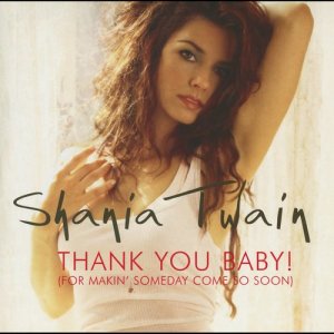 收聽Shania Twain的Thank You Baby! (For Makin' Someday Come So Soon)歌詞歌曲