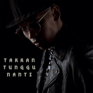 Album Takkan Tunggu Nanti from 