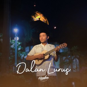 Dengarkan lagu Dalan Lurus nyanyian Hendra Kumbara dengan lirik