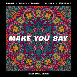 Mumzy Stranger的專輯Make You Say (feat. Nektunez) [Mere Naal Remix]