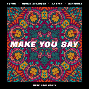 收聽Rotimi的Make You Say (Mere Naal Remix)歌詞歌曲