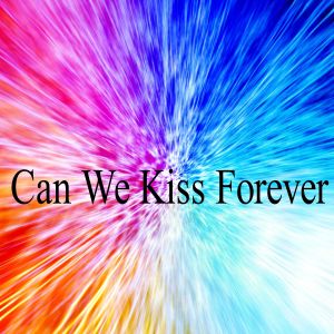 收听Hermosa Musica De Tendencia的Can We Kiss Forever歌词歌曲