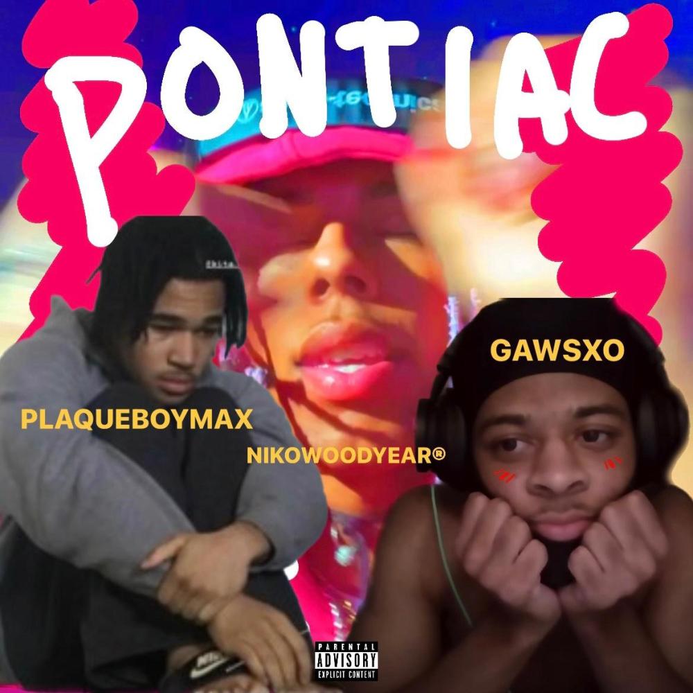 Pontiac (feat. PlaqueBoyMax & Gaws xo) (Explicit)