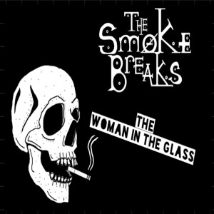 Dengarkan The Woman in the Glass lagu dari The Smoke Breaks dengan lirik