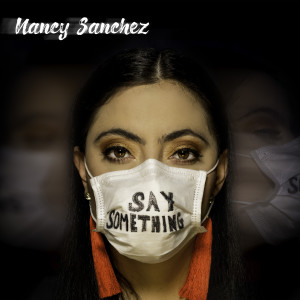 อัลบัม Say Something (Explicit) ศิลปิน Nancy Sanchez