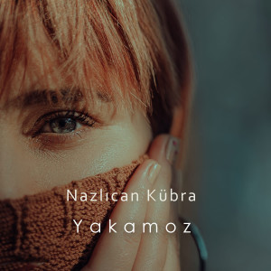 Listen to Yakamoz song with lyrics from Nazlıcan Kübra