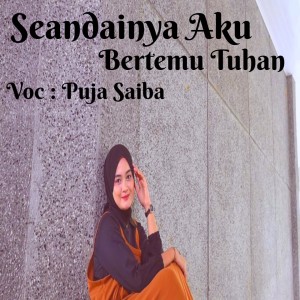 Dengarkan Seandainya Aku Bertemu Tuhan lagu dari Puja Saiba dengan lirik