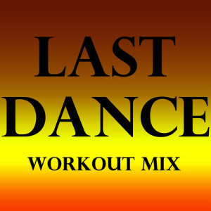 ดาวน์โหลดและฟังเพลง Last Dance (Workout Extended Remix) พร้อมเนื้อเพลงจาก Power Music Workout