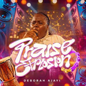 收聽Deborah Ajayi的PRAISE EXPLOSION 3.0歌詞歌曲