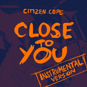 Citizen Cope的專輯Close To You (Instrumental Version)