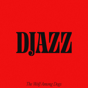 Djazz的專輯The Wolf Among Dogs