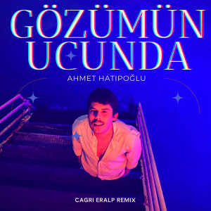 Album Gözümün Ucunda (Cagrı Eralp Remix) from Ahmet Hatipoğlu