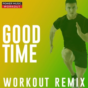 收聽Power Music Workout的Good Time (Extended Workout Remix 132 BPM)歌詞歌曲