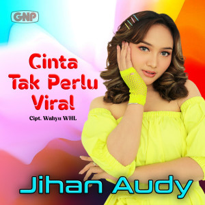 Cinta Tak Perlu Viral dari Jihan Audy