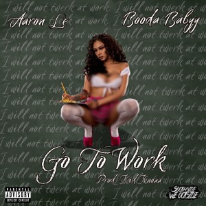 Booda Babyy的專輯Go To Work (feat. Aaron Le) [Explicit]