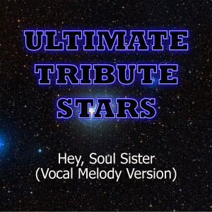 ดาวน์โหลดและฟังเพลง Train - Hey, Soul Sister (Vocal Melody Version) พร้อมเนื้อเพลงจาก Ultimate Tribute Stars